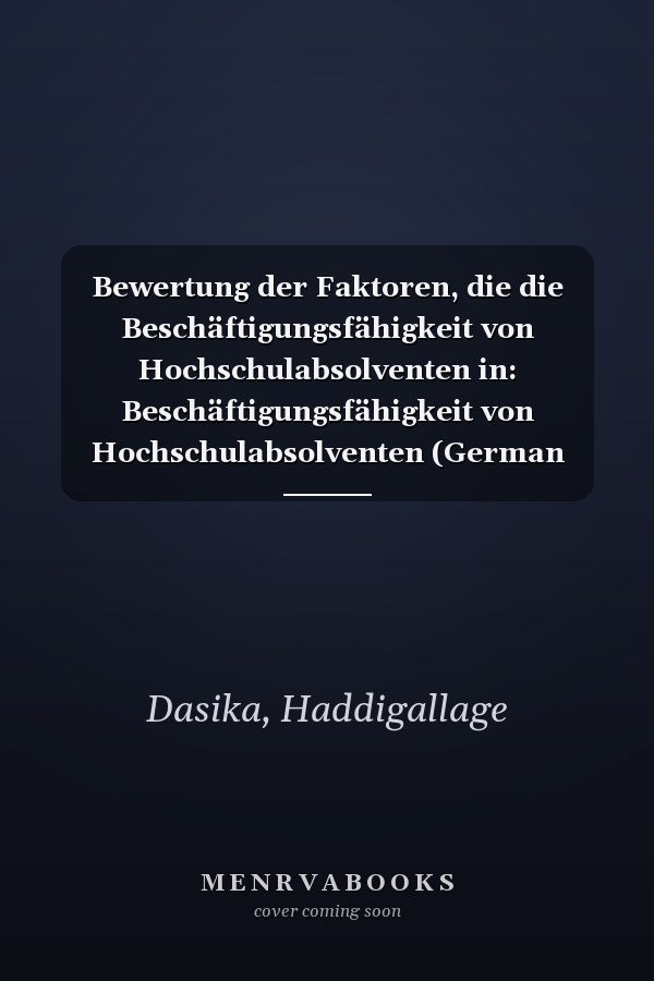 Bewertung der Faktoren, die die Beschäftigungsfähigkeit von Hochschulabsolventen in: Beschäftigungsfähigkeit von Hochschulabsolventen (German Edition)
