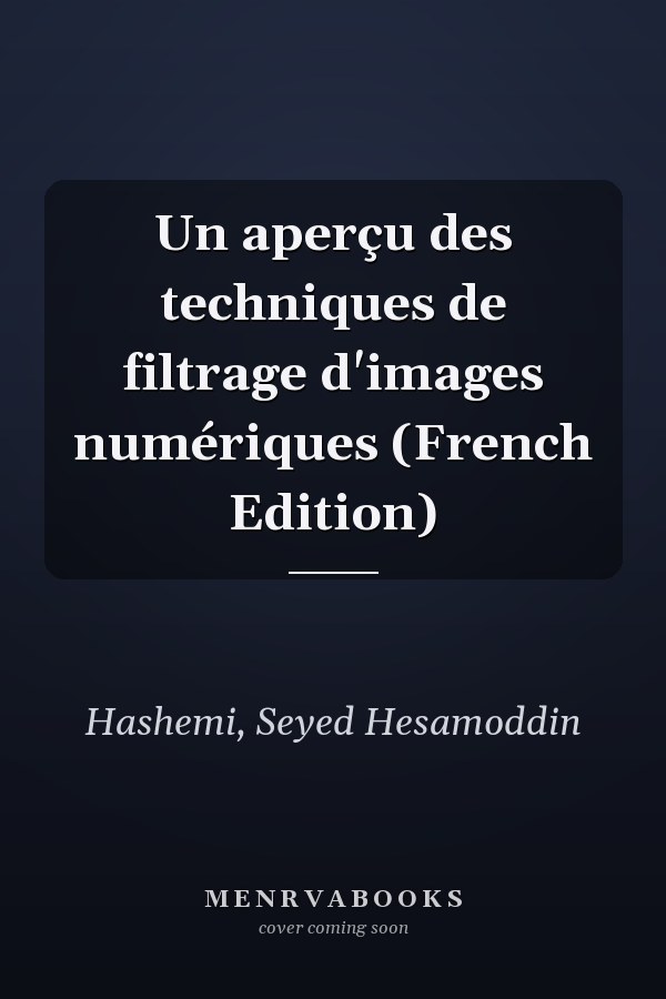 Un aperçu des techniques de filtrage d'images numériques (French Edition)