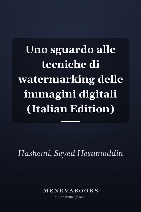 Uno sguardo alle tecniche di watermarking delle immagini digitali (Italian Edition)