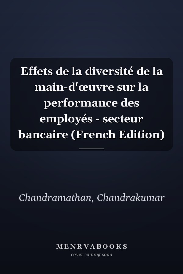 Effets de la diversité de la main-d'œuvre sur la performance des employés - secteur bancaire (French Edition)