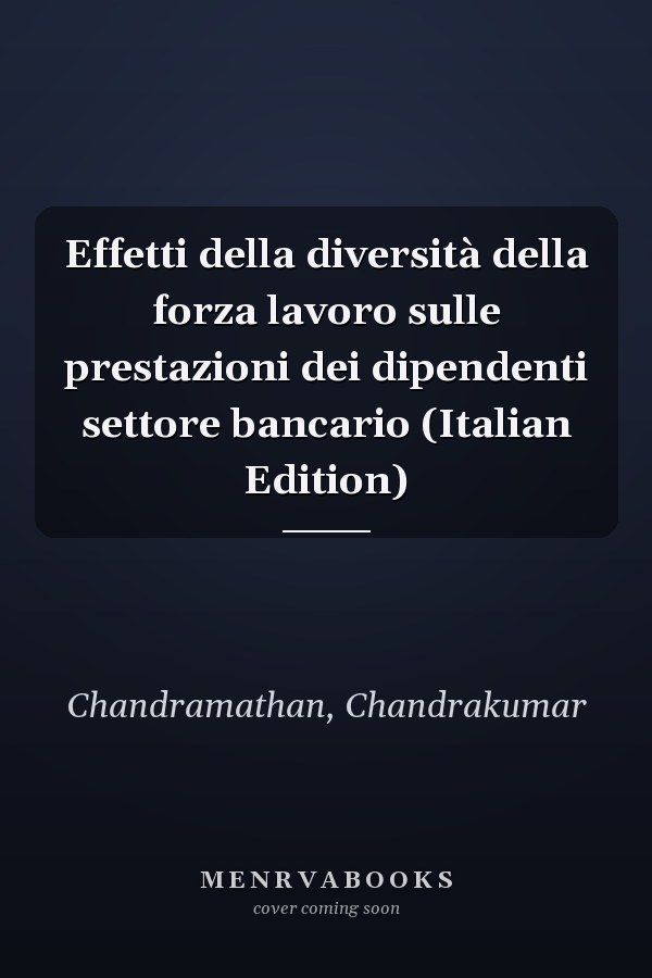 Effetti della diversità della forza lavoro sulle prestazioni dei dipendenti settore bancario (Italian Edition)