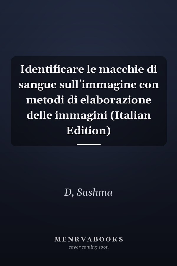 Identificare le macchie di sangue sull'immagine con metodi di elaborazione delle immagini (Italian Edition)