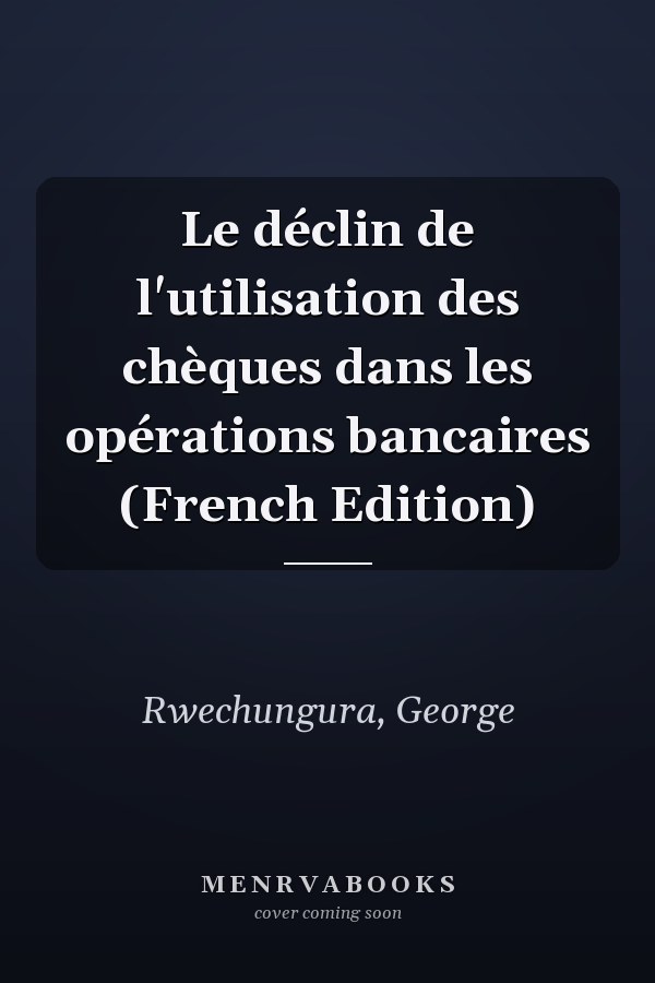 Le déclin de l'utilisation des chèques dans les opérations bancaires (French Edition)