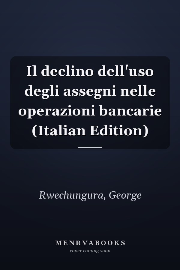Il declino dell'uso degli assegni nelle operazioni bancarie (Italian Edition)