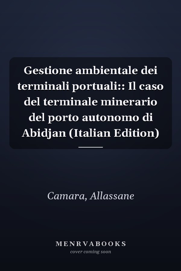Gestione ambientale dei terminali portuali:: Il caso del terminale minerario del porto autonomo di Abidjan (Italian Edition)