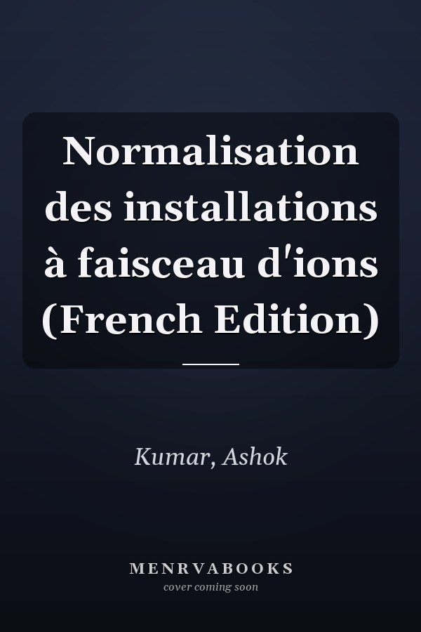 Normalisation des installations à faisceau d'ions (French Edition)
