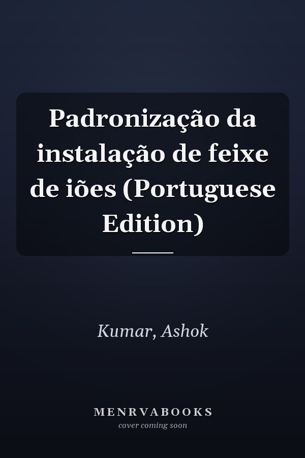 Padronização da instalação de feixe de iões (Portuguese Edition)