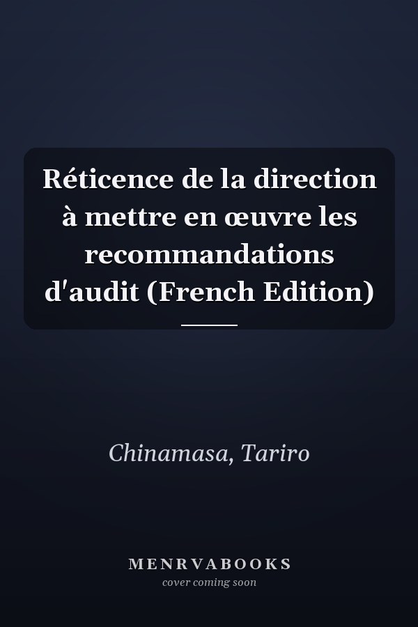 Réticence de la direction à mettre en œuvre les recommandations d'audit (French Edition)