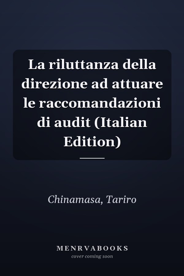 La riluttanza della direzione ad attuare le raccomandazioni di audit (Italian Edition)