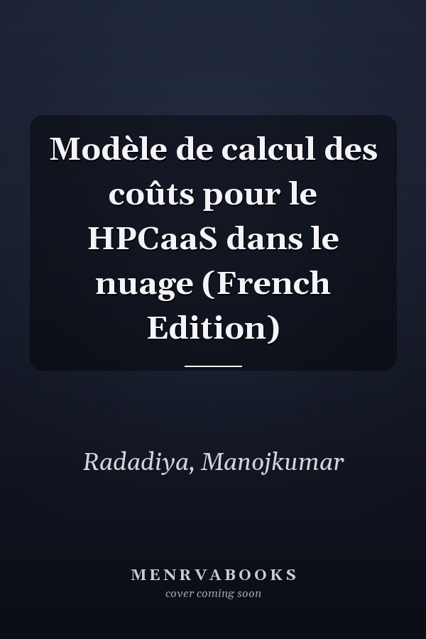 Modèle de calcul des coûts pour le HPCaaS dans le nuage (French Edition)