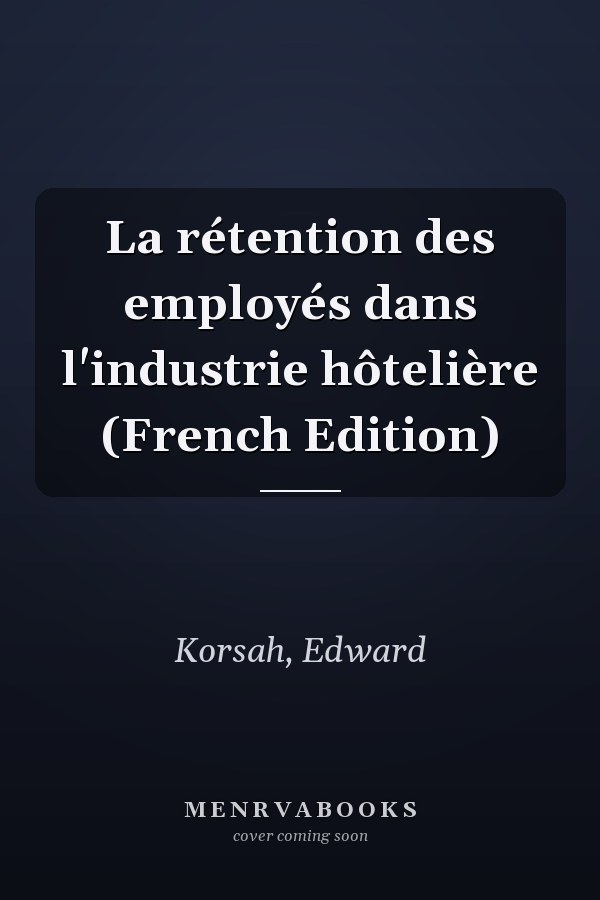 La rétention des employés dans l'industrie hôtelière (French Edition)