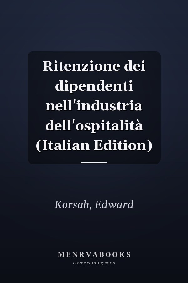 Ritenzione dei dipendenti nell'industria dell'ospitalità (Italian Edition)