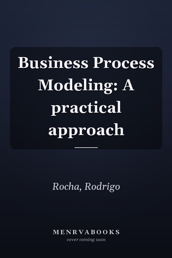 Business Process Modeling: A practical approach