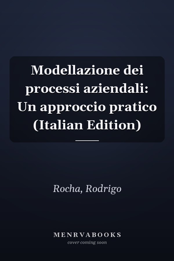 Modellazione dei processi aziendali: Un approccio pratico (Italian Edition)