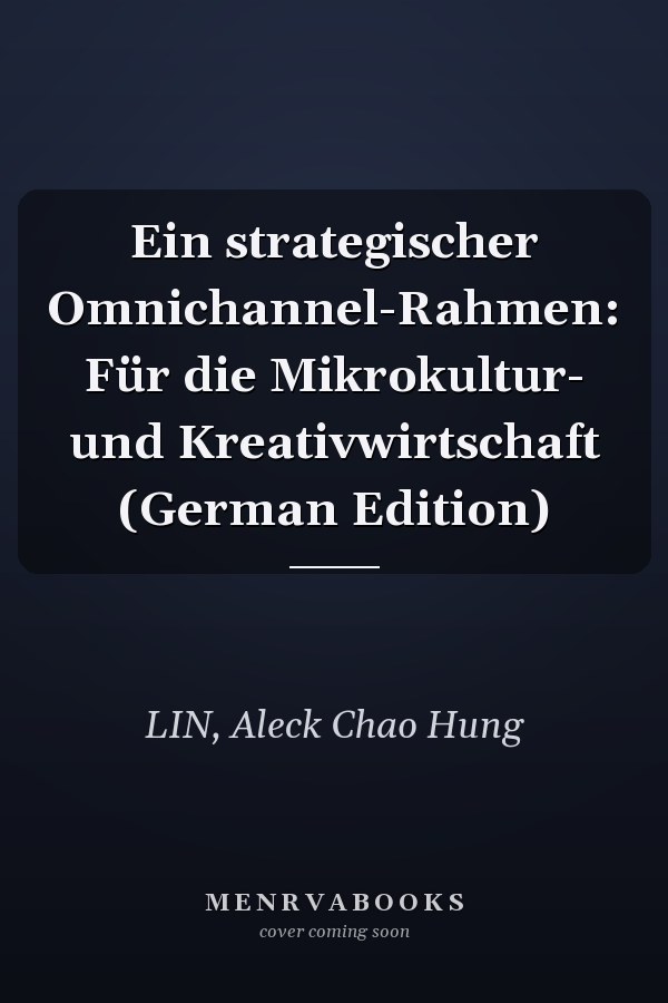 Ein strategischer Omnichannel-Rahmen: Für die Mikrokultur- und Kreativwirtschaft (German Edition)