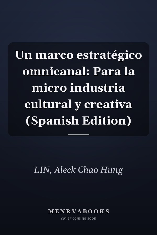 Un marco estratégico omnicanal: Para la micro industria cultural y creativa (Spanish Edition)