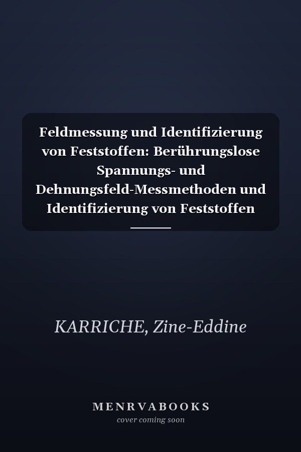 Feldmessung und Identifizierung von Feststoffen: Berührungslose Spannungs- und Dehnungsfeld-Messmethoden und Identifizierung von Feststoffen (German Edition)