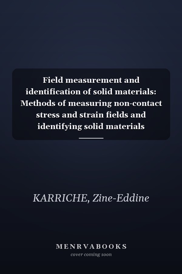 Field measurement and identification of solid materials: Methods of measuring non-contact stress and strain fields and identifying solid materials