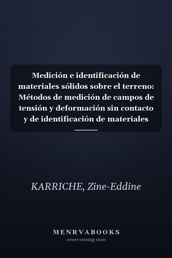 Medición e identificación de materiales sólidos sobre el terreno: Métodos de medición de campos de tensión y deformación sin contacto y de identificación de materiales sólidos (Spanish Edition)