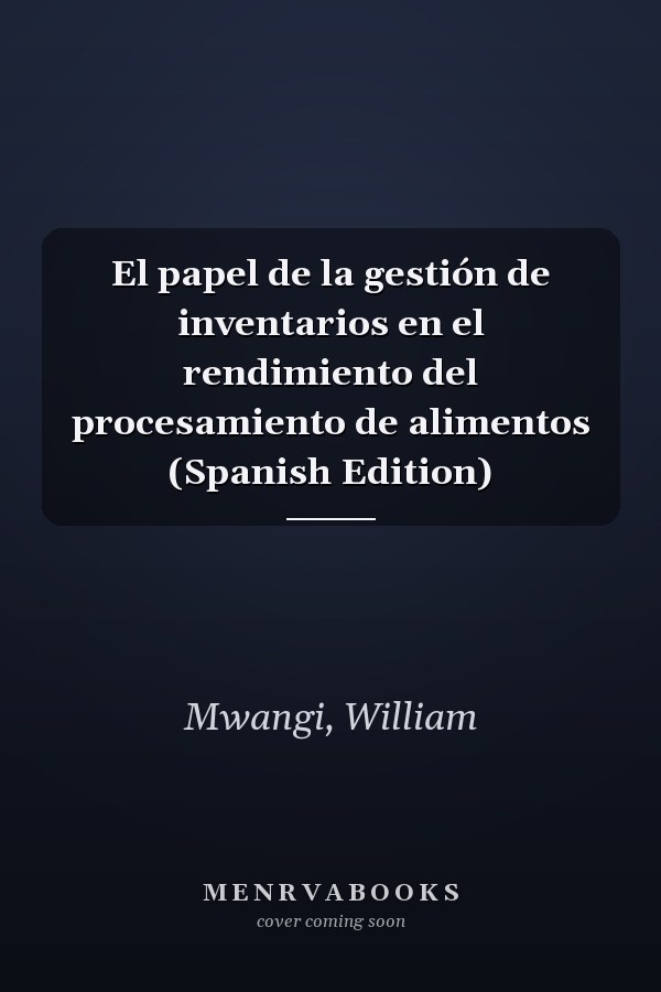 El papel de la gestión de inventarios en el rendimiento del procesamiento de alimentos (Spanish Edition)