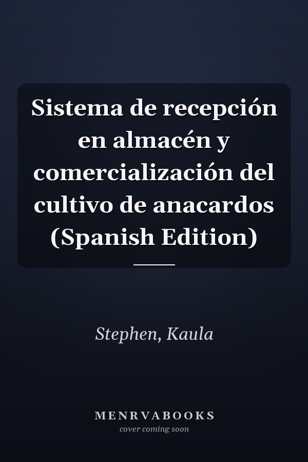Sistema de recepción en almacén y comercialización del cultivo de anacardos (Spanish Edition)