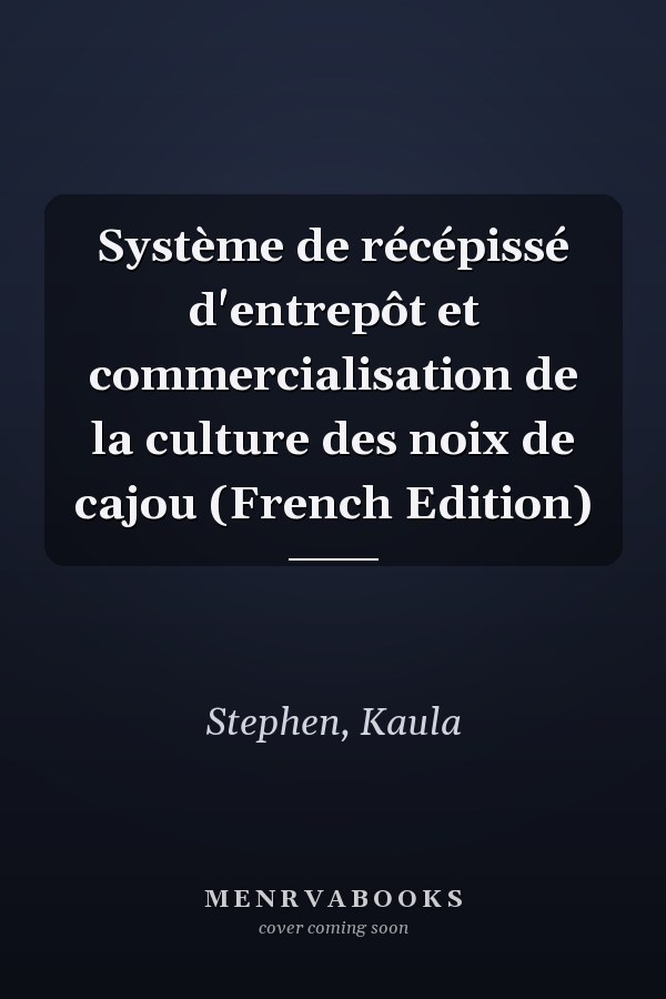 Système de récépissé d'entrepôt et commercialisation de la culture des noix de cajou (French Edition)