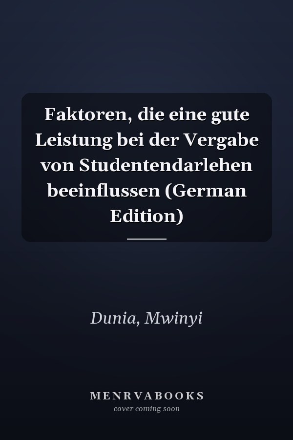 Faktoren, die eine gute Leistung bei der Vergabe von Studentendarlehen beeinflussen (German Edition)