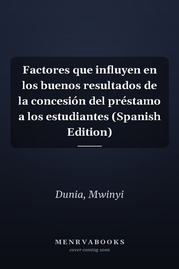 Factores que influyen en los buenos resultados de la concesión del préstamo a los estudiantes (Spanish Edition)