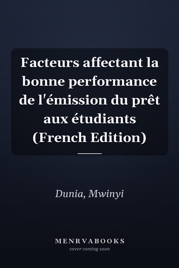 Facteurs affectant la bonne performance de l'émission du prêt aux étudiants (French Edition)