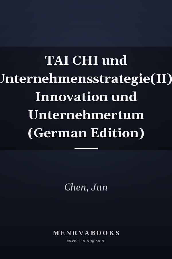 TAI CHI und Unternehmensstrategie(II): Innovation und Unternehmertum (German Edition)