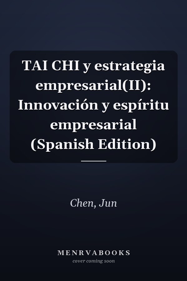 TAI CHI y estrategia empresarial(II): Innovación y espíritu empresarial (Spanish Edition)
