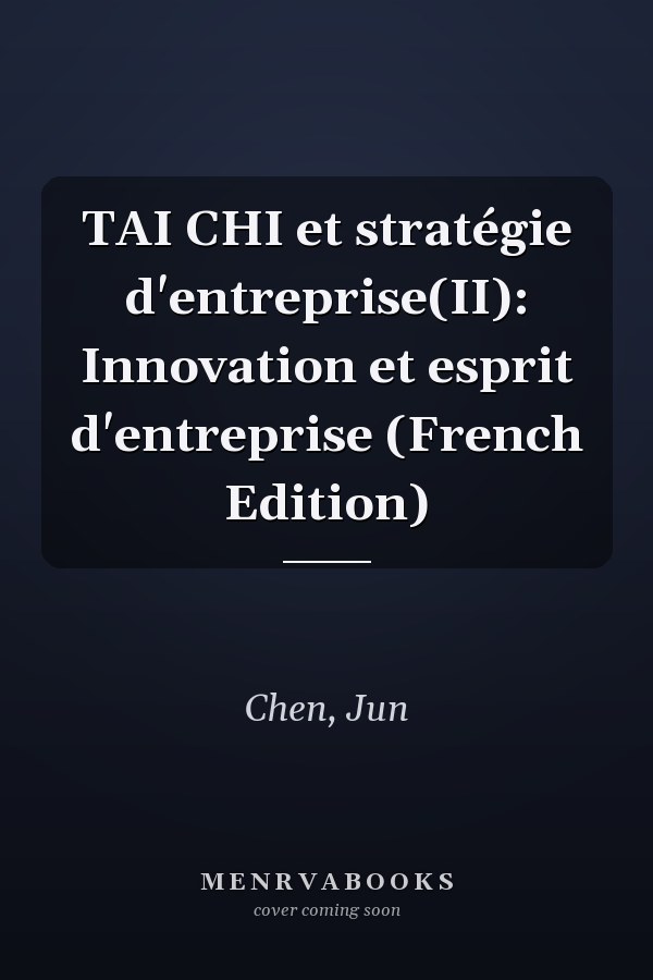 TAI CHI et stratégie d'entreprise(II): Innovation et esprit d'entreprise (French Edition)