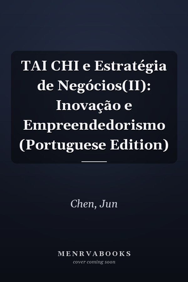 TAI CHI e Estratégia de Negócios(II): Inovação e Empreendedorismo (Portuguese Edition)