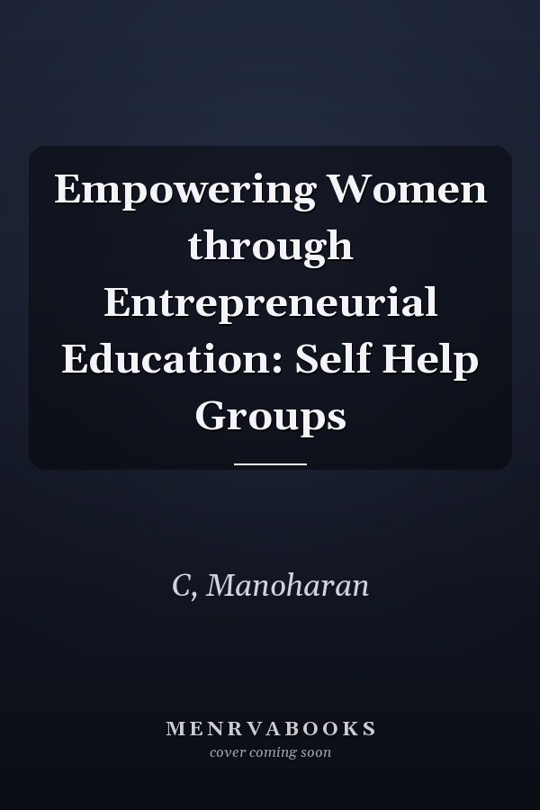 Empowering Women through Entrepreneurial Education: Self Help Groups