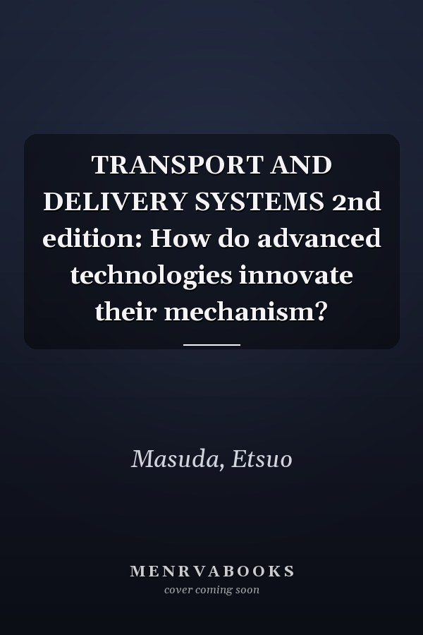 TRANSPORT AND DELIVERY SYSTEMS 2nd edition: How do advanced technologies innovate their mechanism?