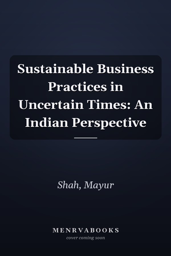 Sustainable Business Practices in Uncertain Times: An Indian Perspective