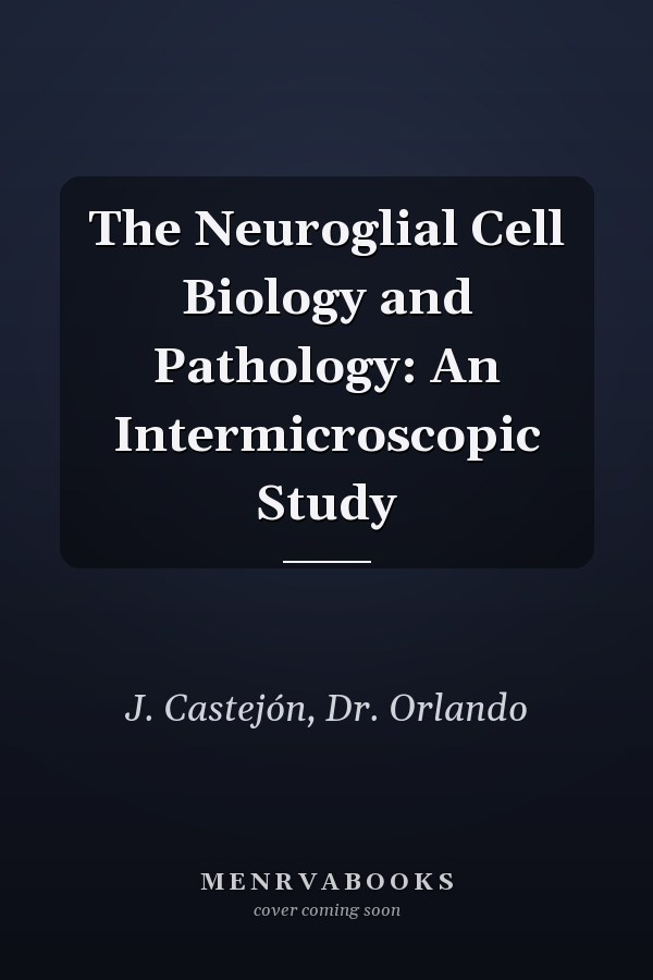 The Neuroglial Cell Biology and Pathology: An Intermicroscopic Study