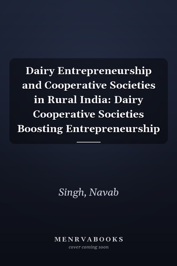 Dairy Entrepreneurship and Cooperative Societies in Rural India: Dairy Cooperative Societies Boosting Entrepreneurship