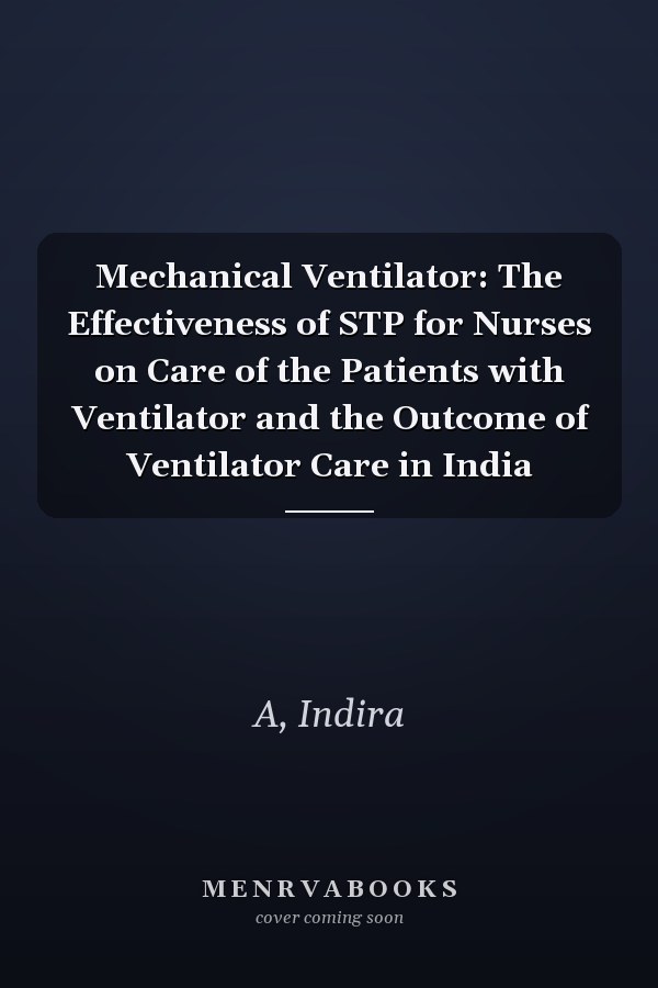 Mechanical Ventilator: The Effectiveness of STP for Nurses on Care of the Patients with Ventilator and the Outcome of Ventilator Care in India