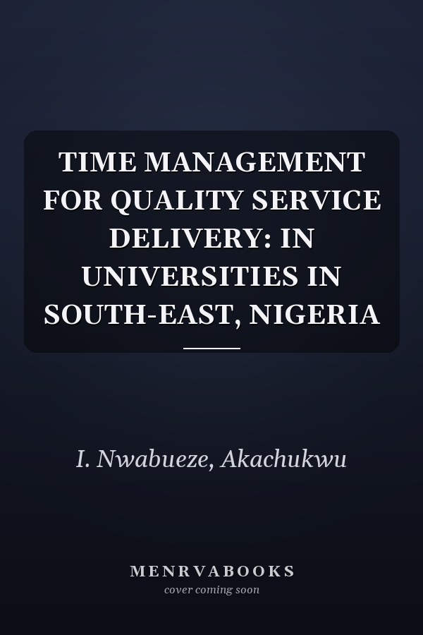 TIME MANAGEMENT FOR QUALITY SERVICE DELIVERY: IN UNIVERSITIES IN SOUTH-EAST, NIGERIA