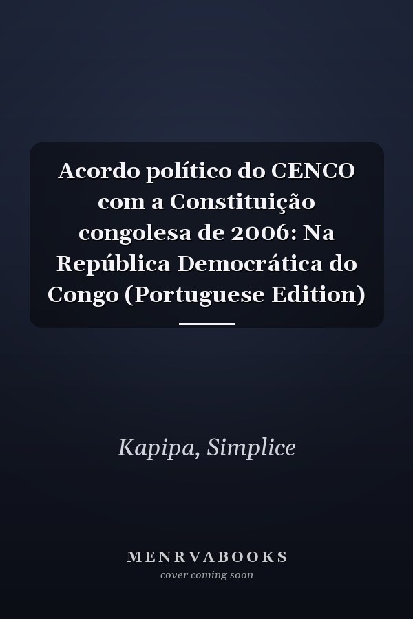 Acordo político do CENCO com a Constituição congolesa de 2006: Na República Democrática do Congo (Portuguese Edition)
