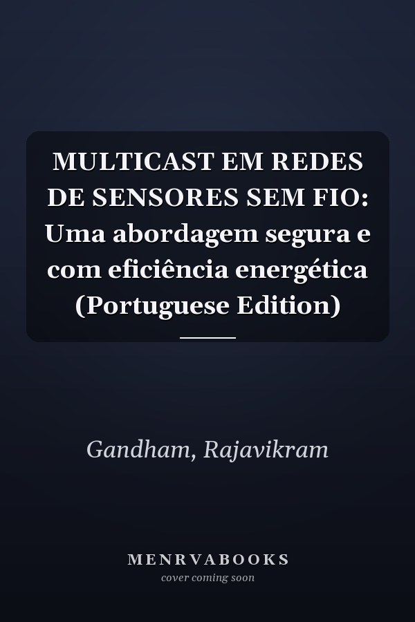 MULTICAST EM REDES DE SENSORES SEM FIO: Uma abordagem segura e com eficiência energética (Portuguese Edition)