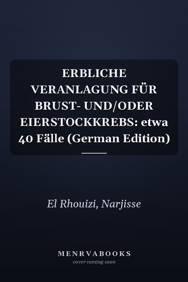 ERBLICHE VERANLAGUNG FÜR BRUST- UND/ODER EIERSTOCKKREBS: etwa 40 Fälle (German Edition)