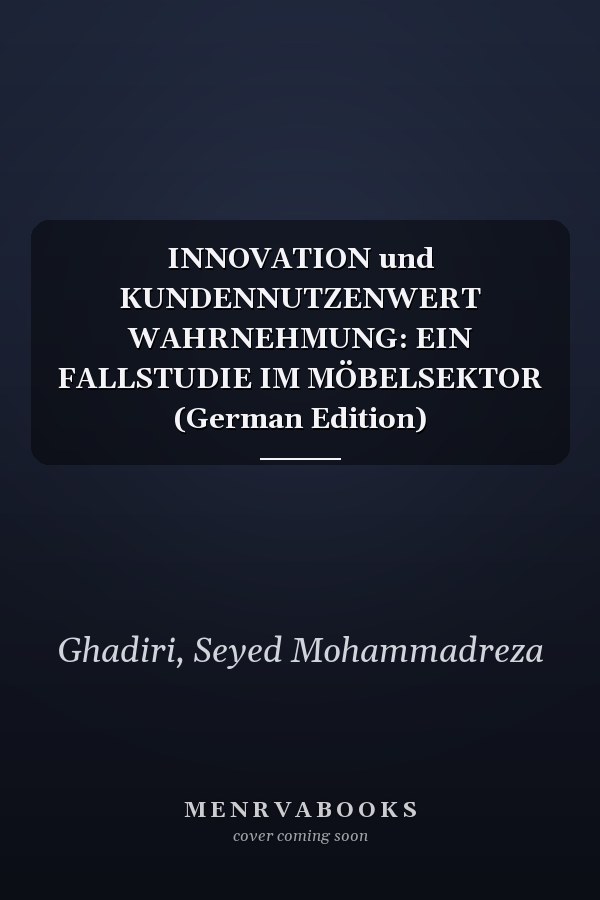 INNOVATION und KUNDENNUTZENWERT WAHRNEHMUNG: EIN FALLSTUDIE IM MÖBELSEKTOR (German Edition)