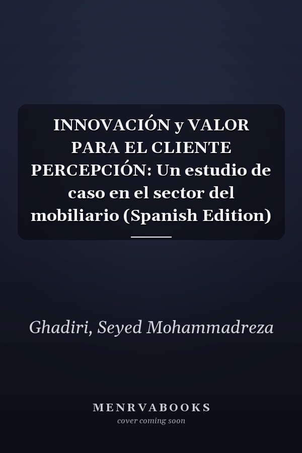 INNOVACIÓN y VALOR PARA EL CLIENTE PERCEPCIÓN: Un estudio de caso en el sector del mobiliario (Spanish Edition)