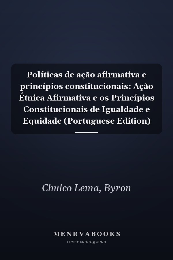 Políticas de ação afirmativa e princípios constitucionais: Ação Étnica Afirmativa e os Princípios Constitucionais de Igualdade e Equidade (Portuguese Edition)
