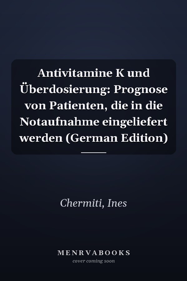 Antivitamine K und Überdosierung: Prognose von Patienten, die in die Notaufnahme eingeliefert werden (German Edition)