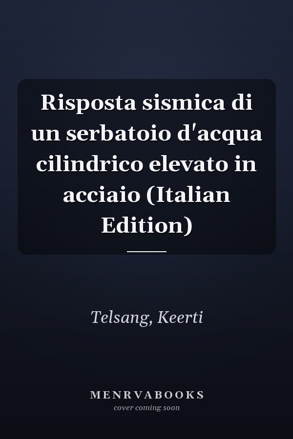 Risposta sismica di un serbatoio d'acqua cilindrico elevato in acciaio (Italian Edition)