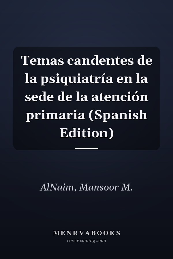 Temas candentes de la psiquiatría en la sede de la atención primaria (Spanish Edition)