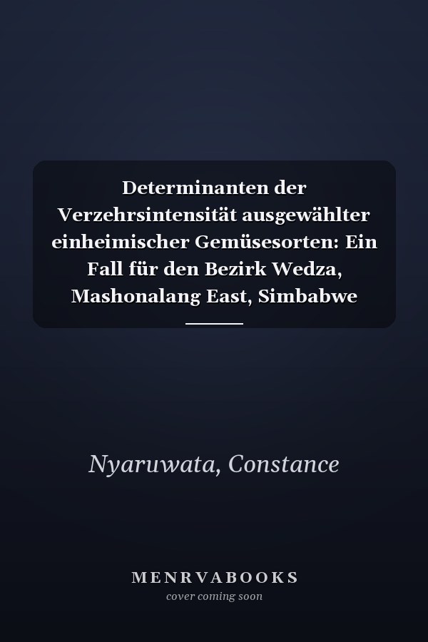 Determinanten der Verzehrsintensität ausgewählter einheimischer Gemüsesorten: Ein Fall für den Bezirk Wedza, Mashonalang East, Simbabwe (German Edition)